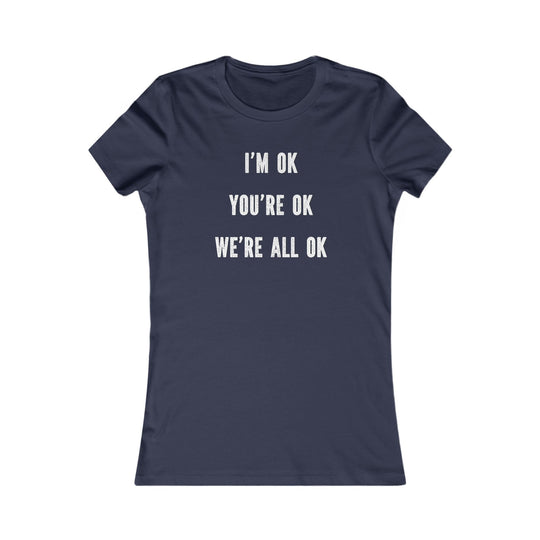 You're OK. I'm OK. We Are All OK, Mental Health Awareness Tee for Women