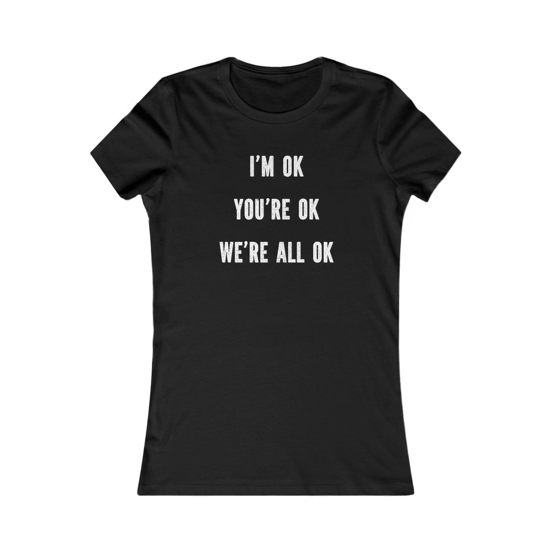 You're OK. I'm OK. We Are All OK, Mental Health Awareness Tee for Women