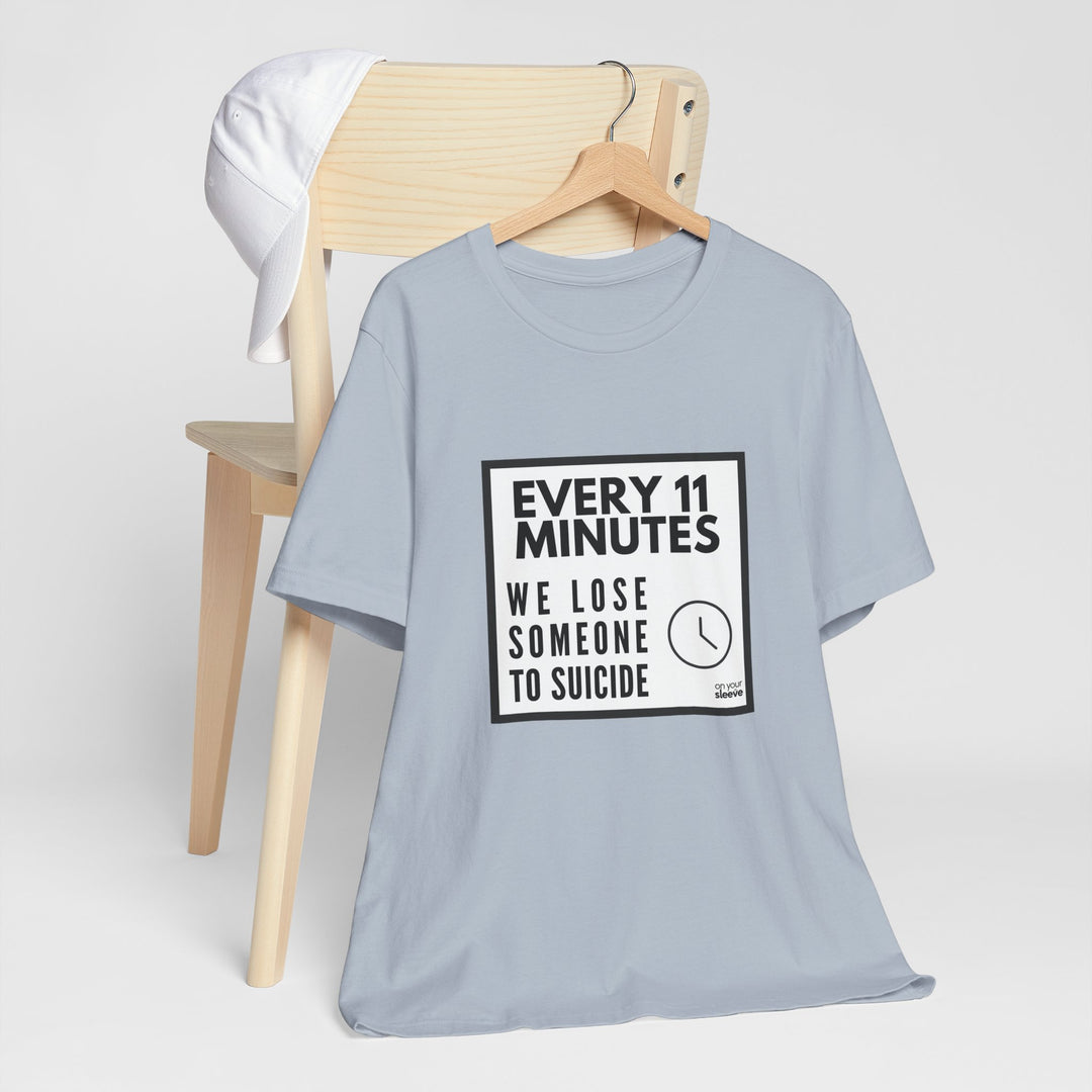 Every 11 Minutes We Lose Someone to Suicide – Awareness - T-Shirt