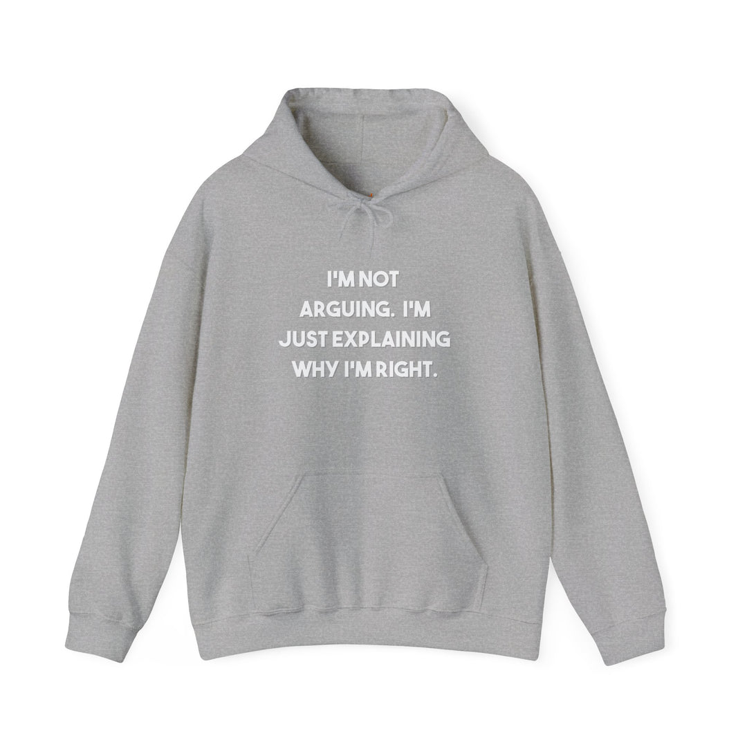 I'm Not Arguing Hoodie,Explaining Why I'm Right Funny Shirt