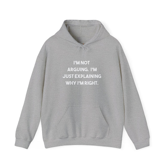 I'm Not Arguing Hoodie,Explaining Why I'm Right Funny Shirt