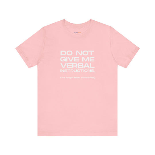 Do not give me verbal instructions- Humor - T-Shirt