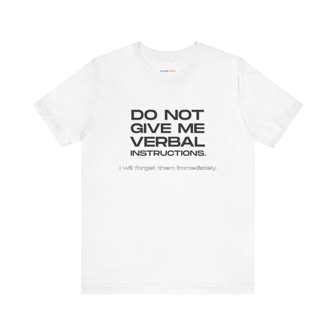 Do not give me verbal instructions- Humor - T-Shirt
