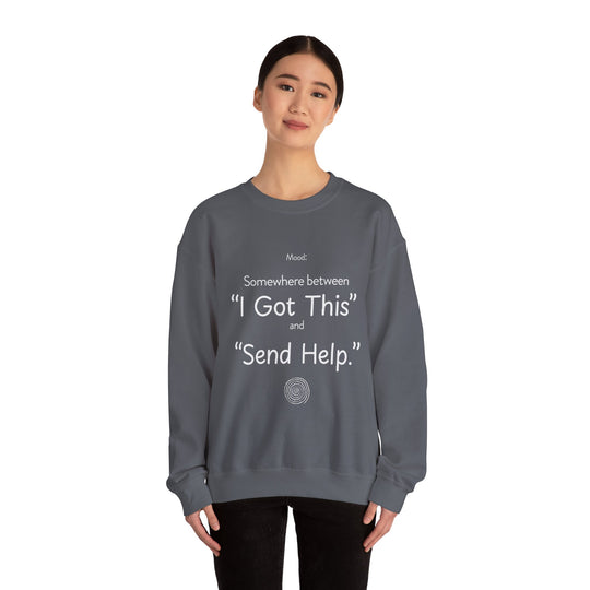 Mood Crew Neck ,Somewhere Between I Got This and Send Help