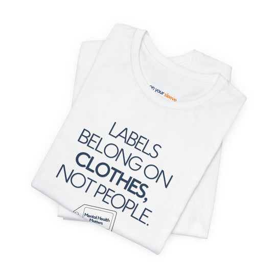 Labels belong on clothes, not people– Let your shirt speak your story.