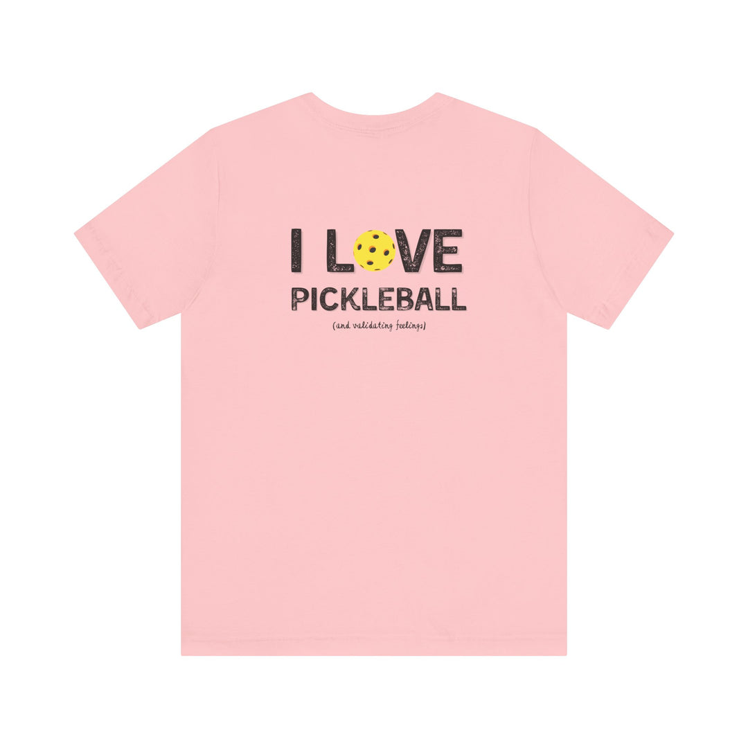 I like to play pickleball and validate feelings – Let your shirt speak your story.