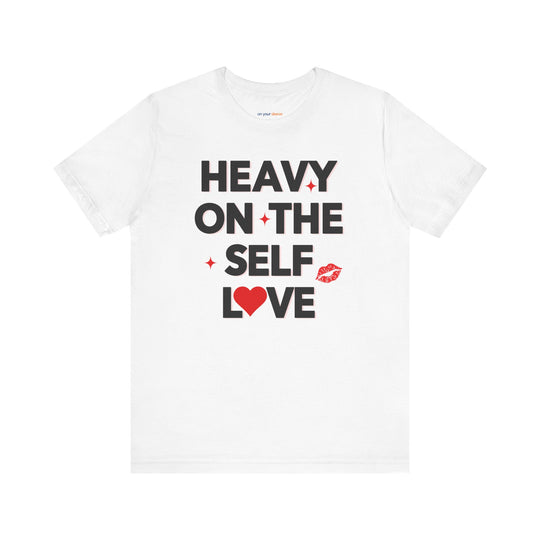 Heavy on the Self Love - Mental Health Awareness Unisex T-Shirt