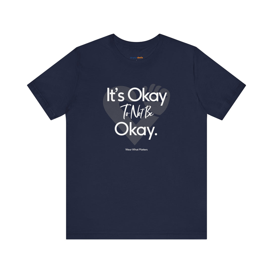 It's Okay to Not Be Okay - Emotional Awareness T-Shirt