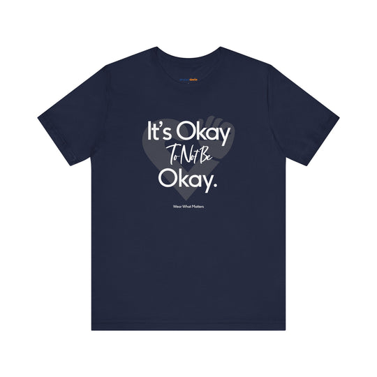 It's Okay to Not Be Okay - Emotional Awareness T-Shirt