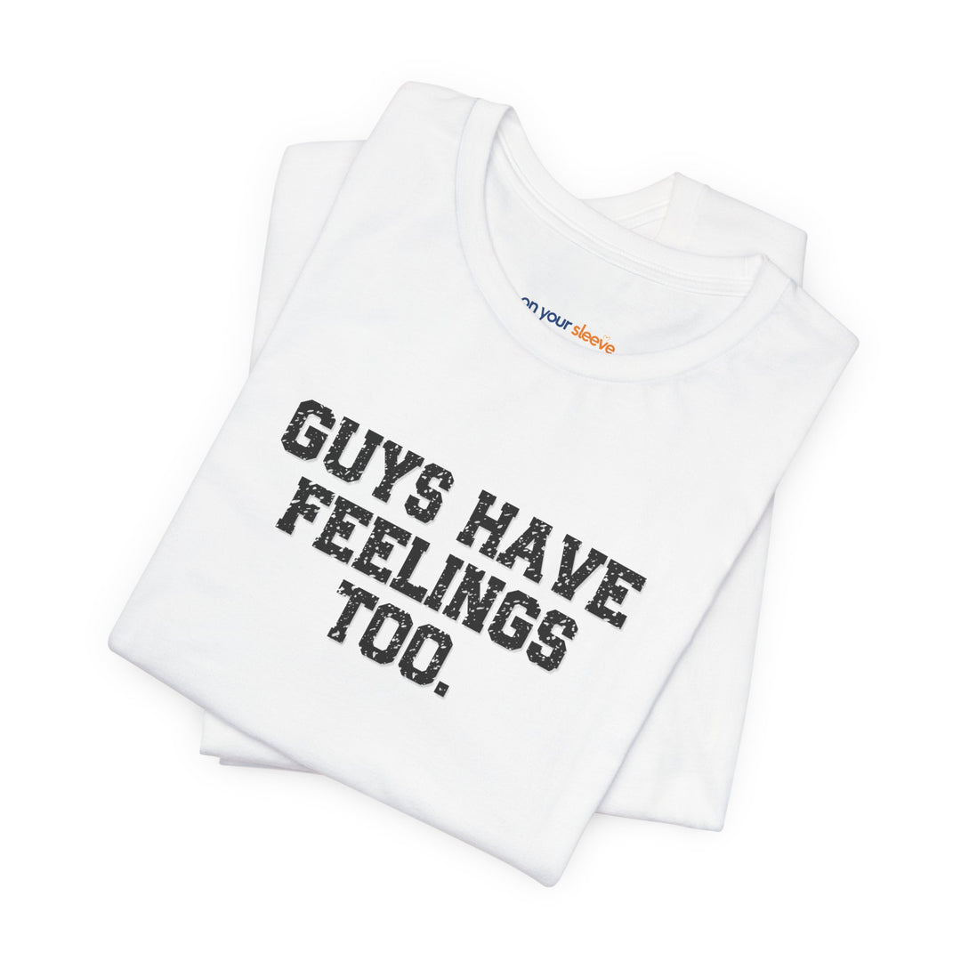 Guys have feelings too - Normalize emotions for every man.