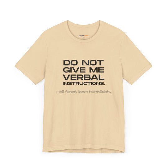 Do not give me verbal instructions- Humor - T-Shirt
