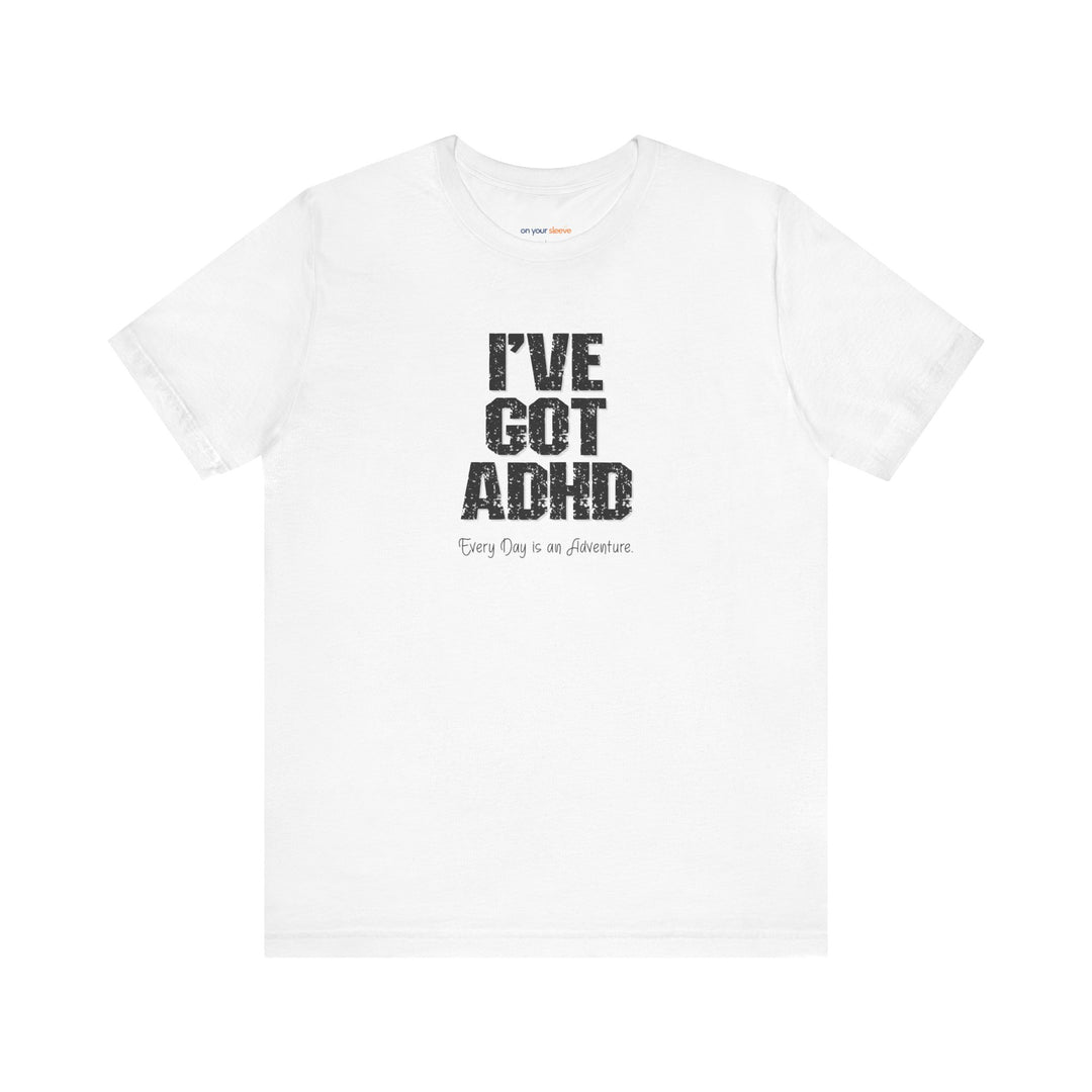 I've got ADHD and Every Day is an Adventure – Humor meets mental health awareness.