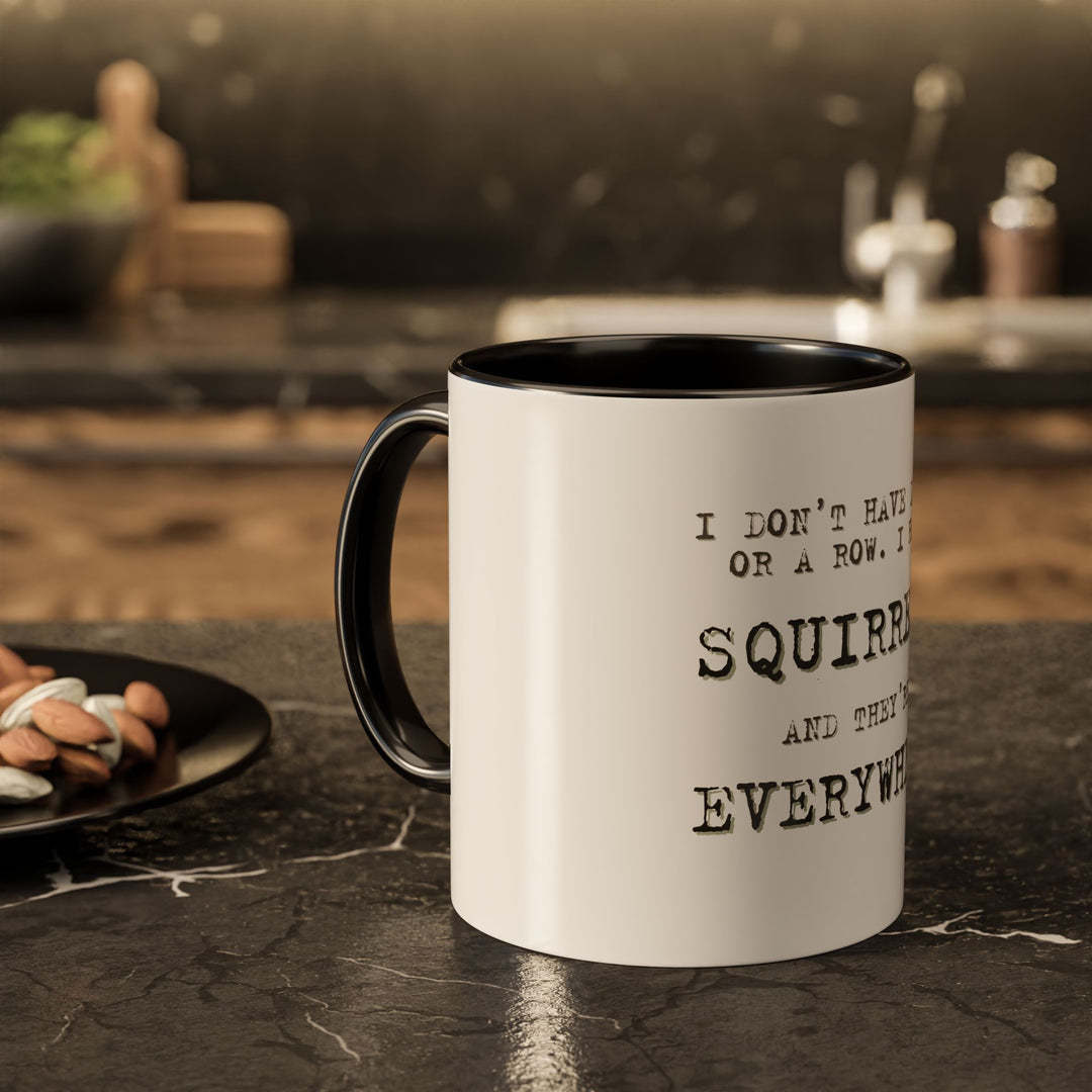 I Don’t Have Ducks in a Row, I Have Squirrels Everywhere, ORCA Coatings Ceramic Mug
