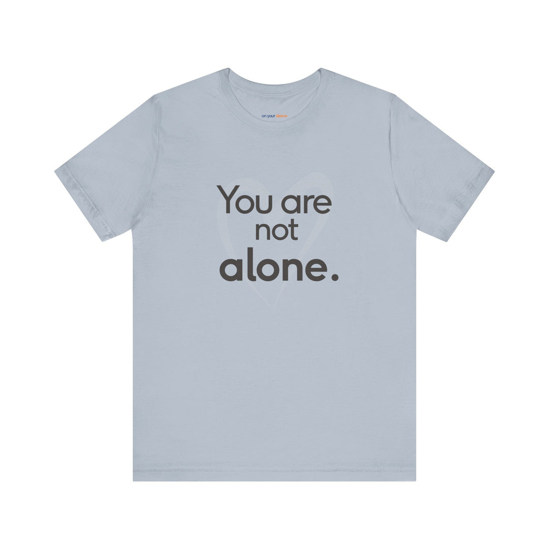 You Are Not Alone - Advocacy and Support for Mental Health and Wellness T-Shirt