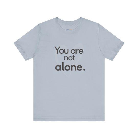 You Are Not Alone - Advocacy and Support for Mental Health and Wellness T-Shirt