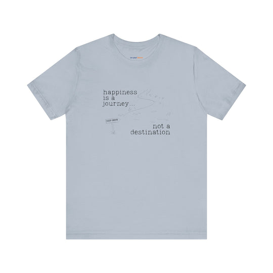 Happiness is a journey, not a destination – Let your shirt speak your story.