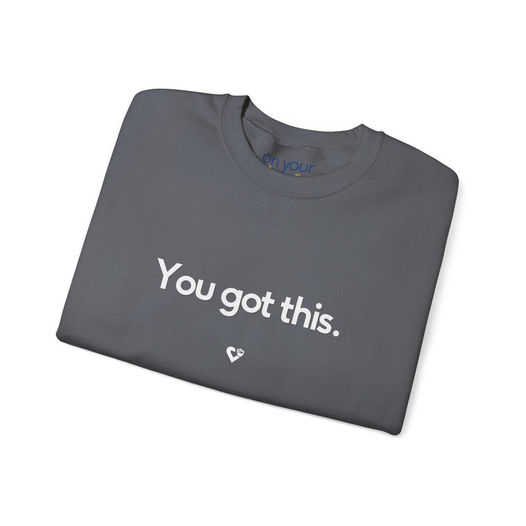 You Got This Crew Neck, Encouraging Support Mental Health Apparel