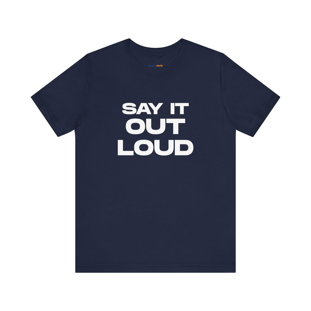 Say It Out Loud- Speak Up for Mental Health Tee
