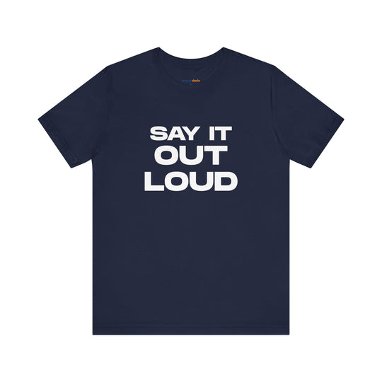 Say It Out Loud- Speak Up for Mental Health Tee