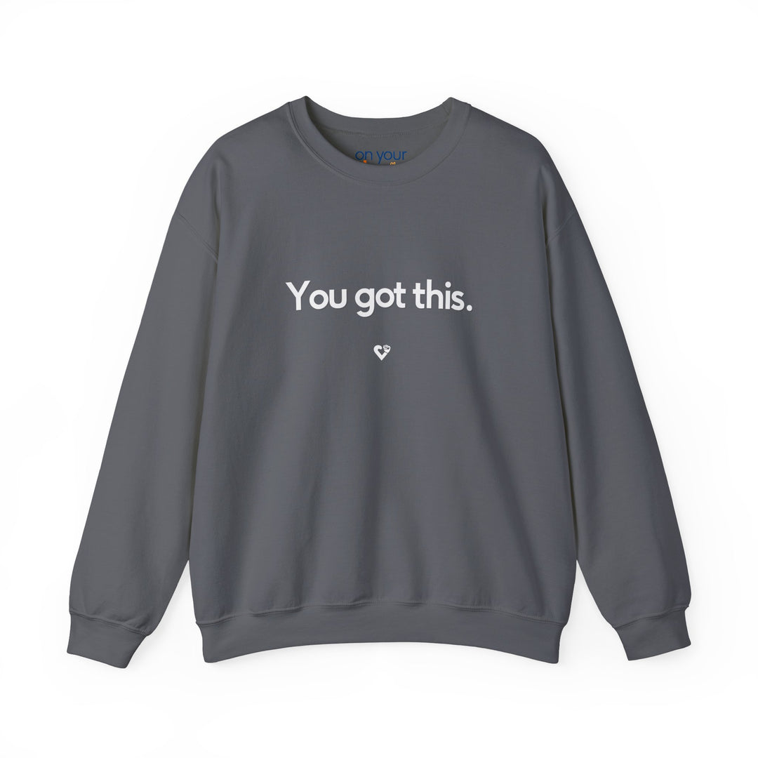 You Got This Crew Neck, Encouraging Support Mental Health Apparel