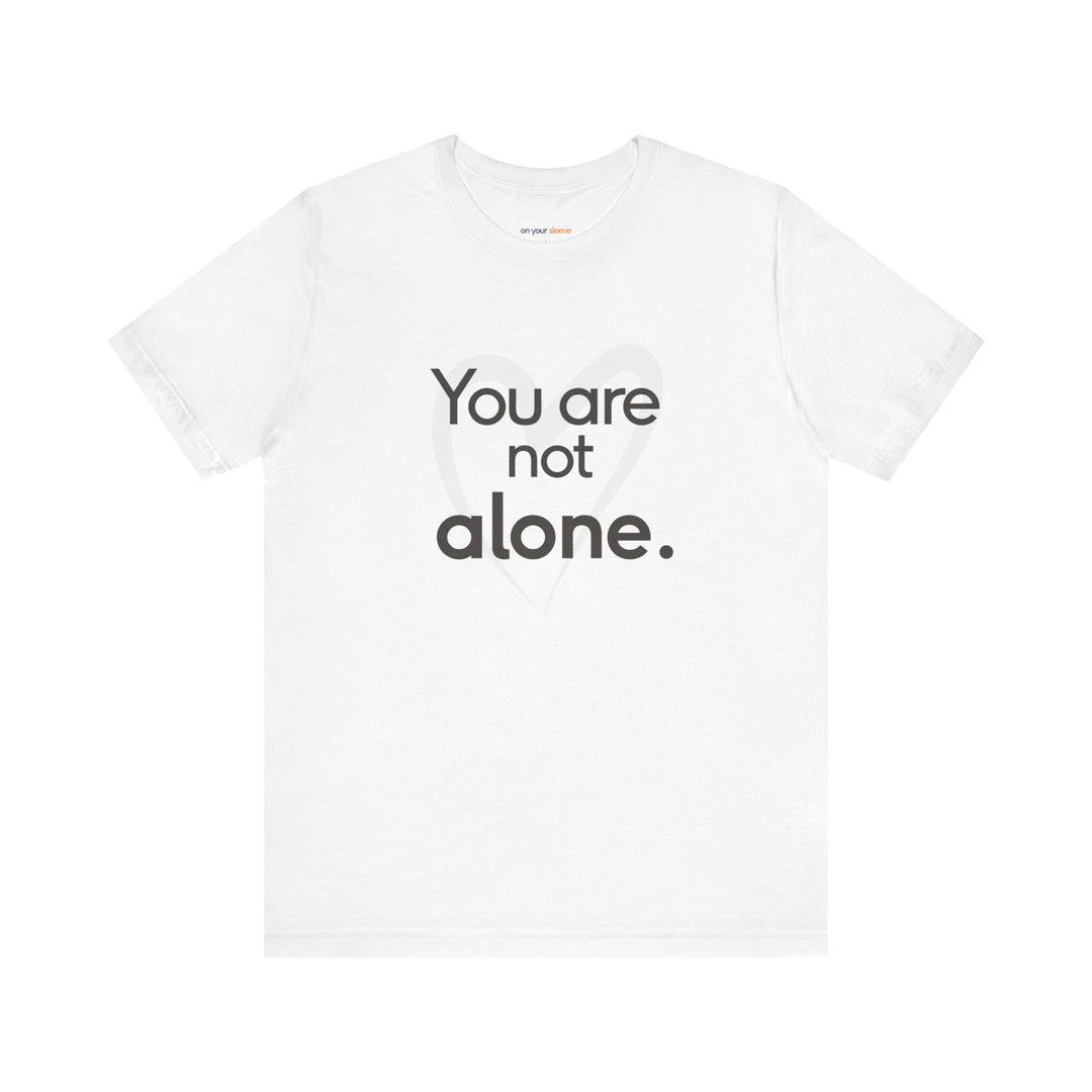 You Are Not Alone - Advocacy and Support for Mental Health and Wellness T-Shirt