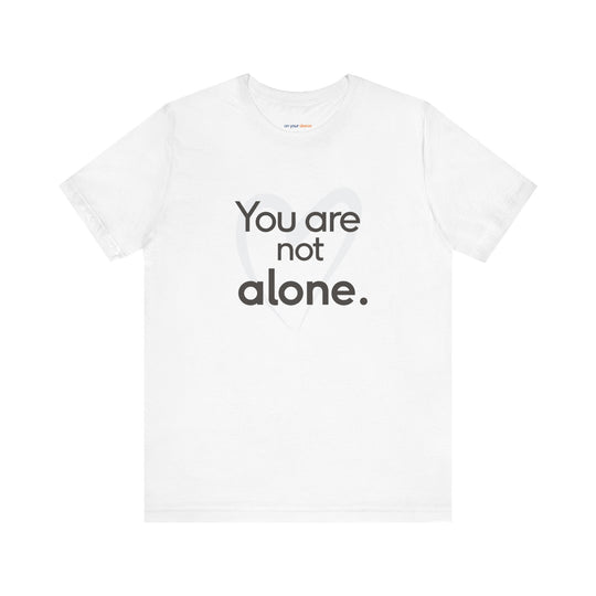 You Are Not Alone - Advocacy and Support for Mental Health and Wellness T-Shirt