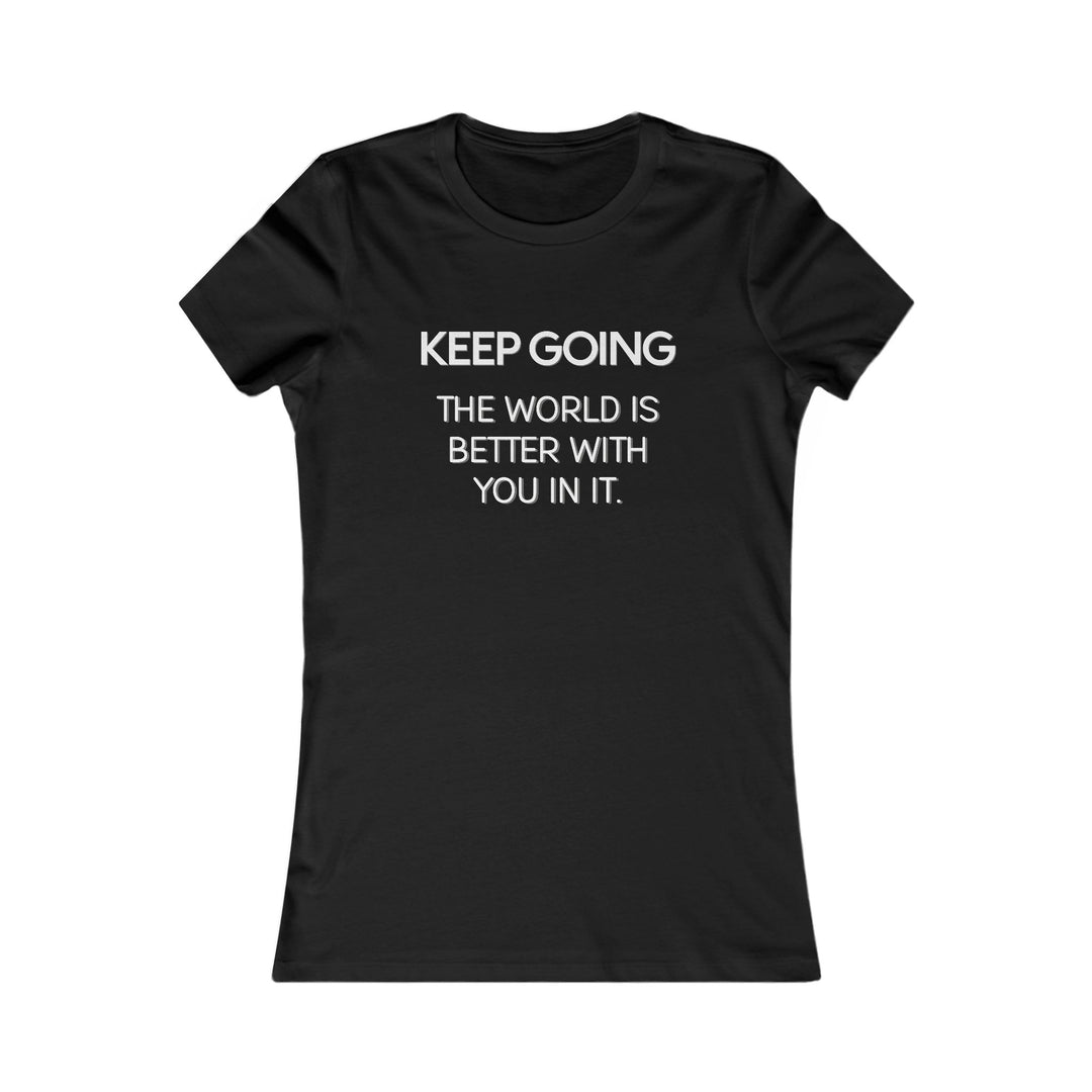 Keep Going, The World Is Better with You in It Tee for Women
