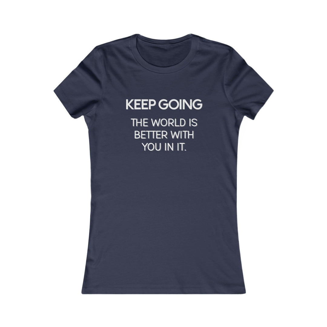 Keep Going, The World Is Better with You in It Tee for Women