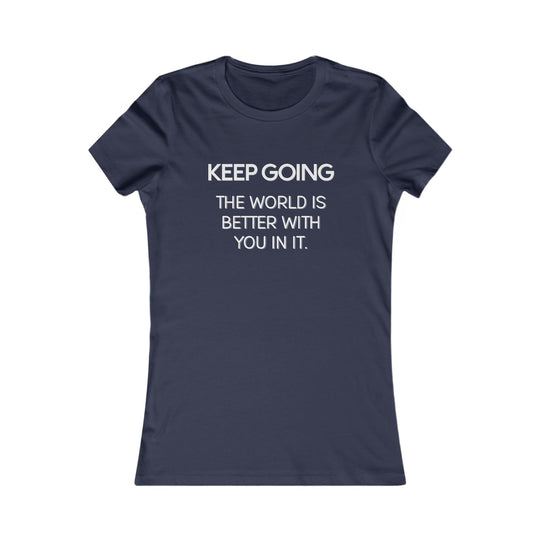 Keep Going, The World Is Better with You in It Tee for Women