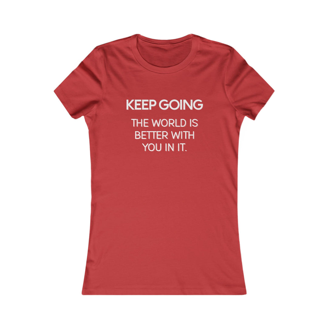 Keep Going, The World Is Better with You in It Tee for Women