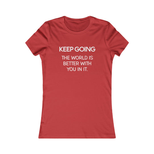 Keep Going, The World Is Better with You in It Tee for Women
