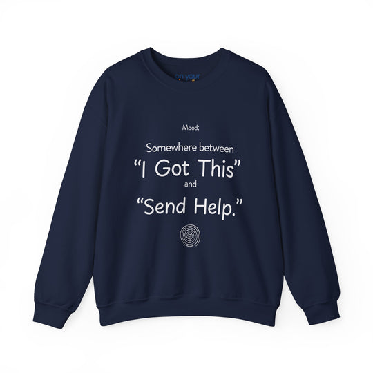Mood Crew Neck ,Somewhere Between I Got This and Send Help