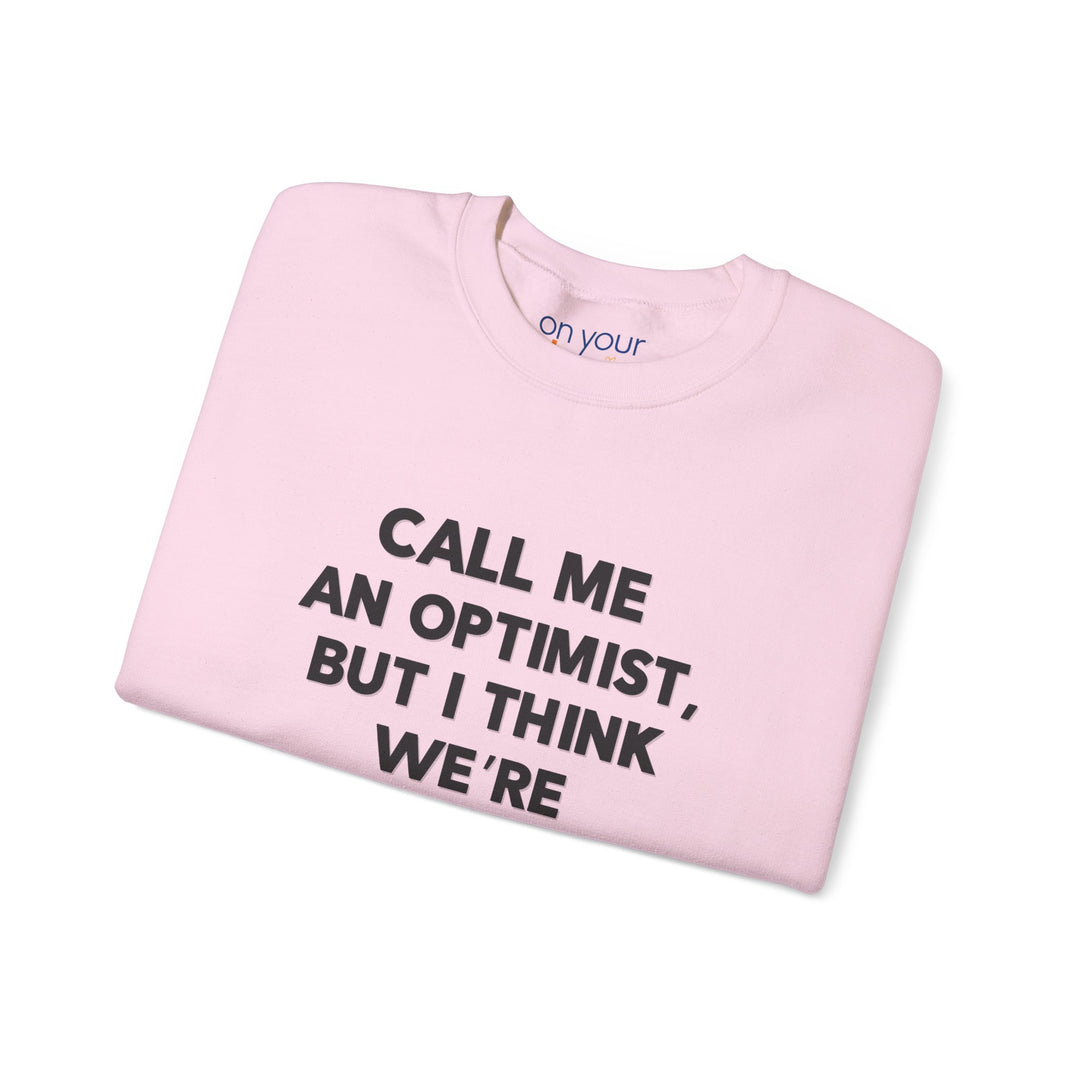 Call Me an Optimist - Unisex Crewneck Sweatshirt - Funny Graphic Sweater, Casual Cozy Style