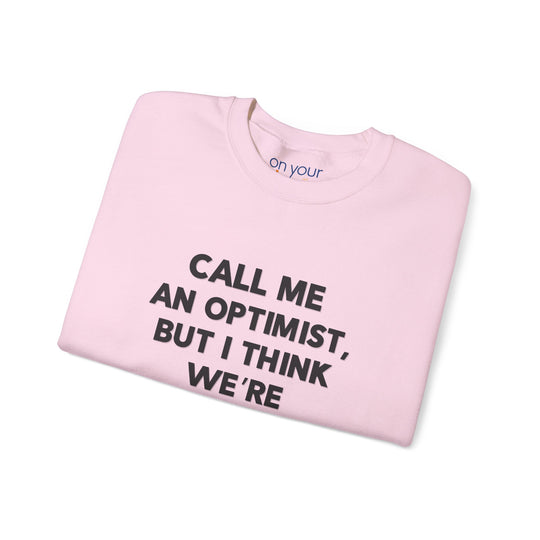 Call Me an Optimist - Unisex Crewneck Sweatshirt - Funny Graphic Sweater, Casual Cozy Style