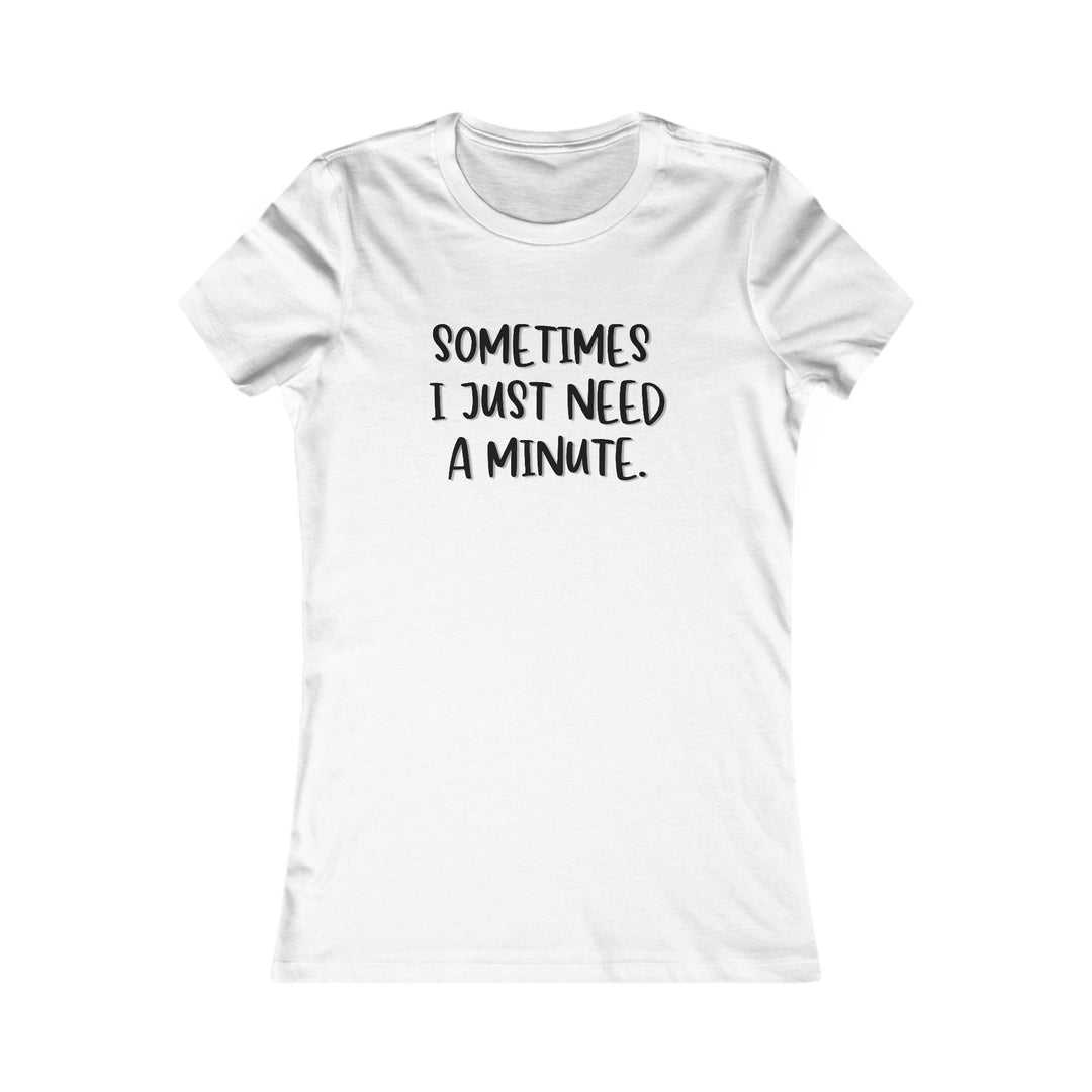 Sometimes I Just Need a Minute, Calm and Honest Tee for Women