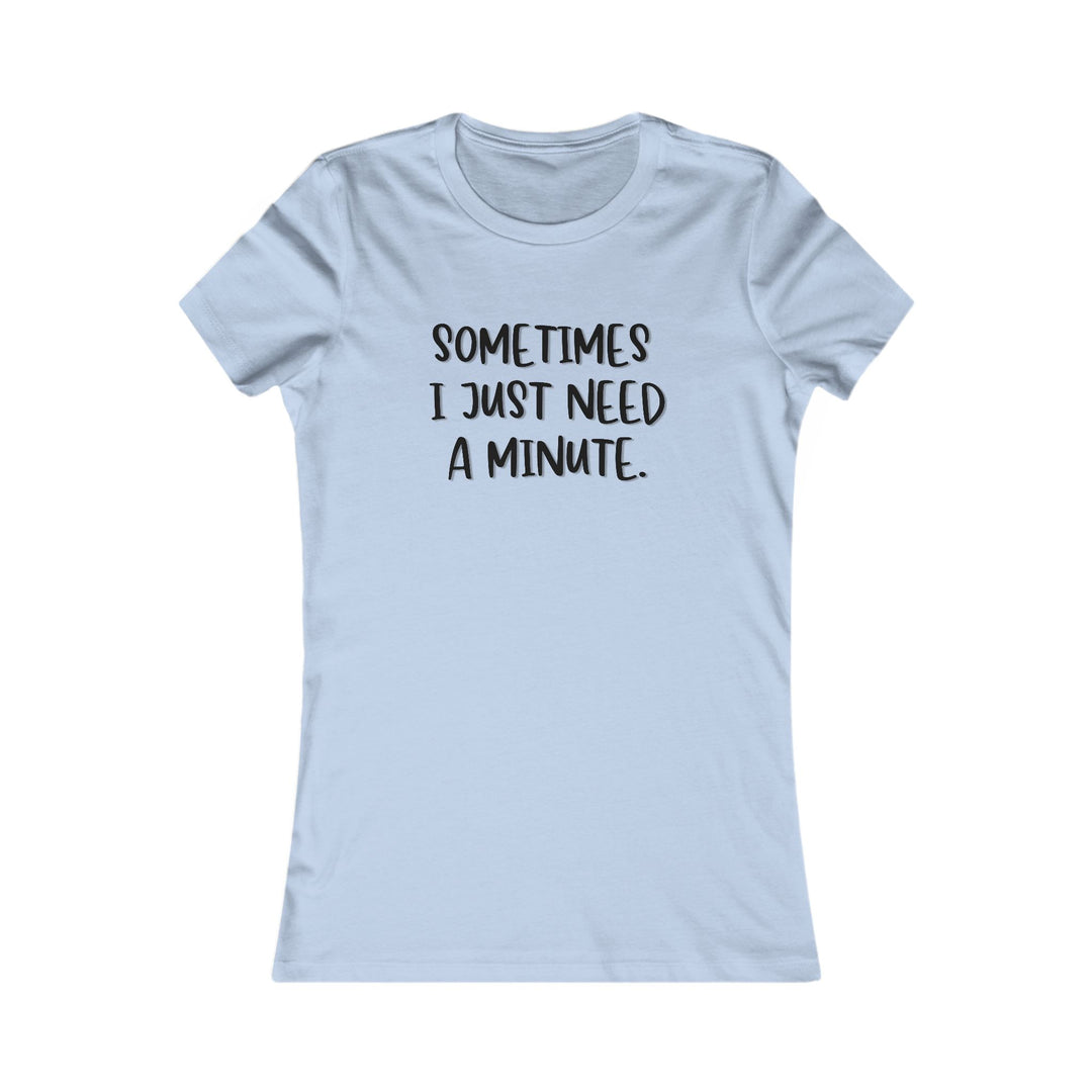 Sometimes I Just Need a Minute, Calm and Honest Tee for Women