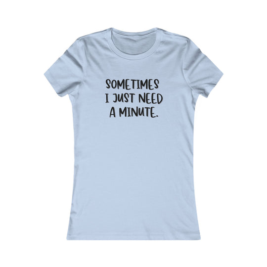 Sometimes I Just Need a Minute, Calm and Honest Tee for Women