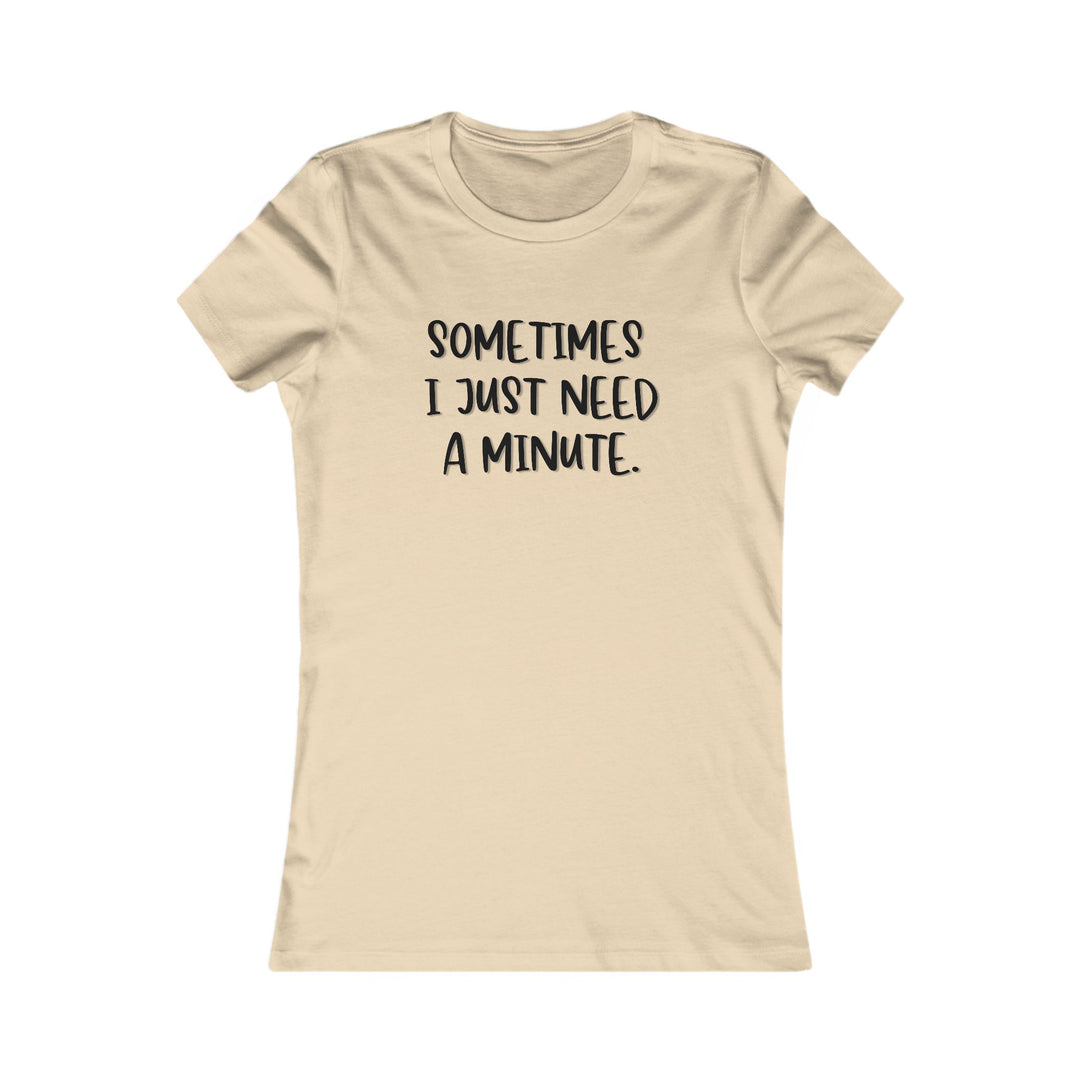Sometimes I Just Need a Minute, Calm and Honest Tee for Women