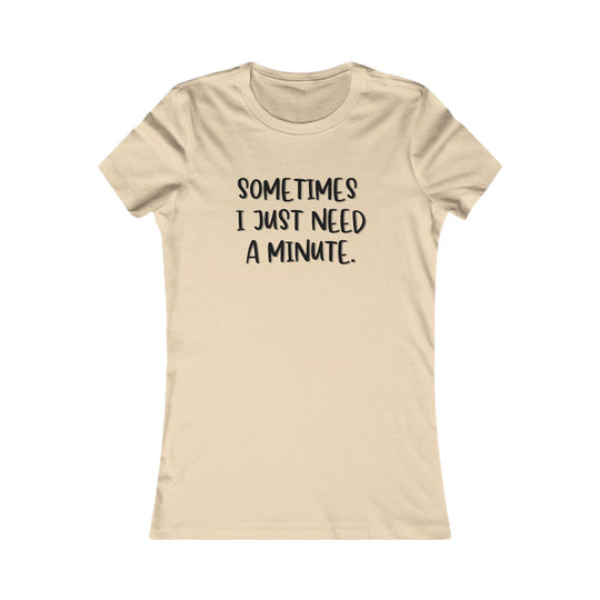 Sometimes I Just Need a Minute, Calm and Honest Tee for Women