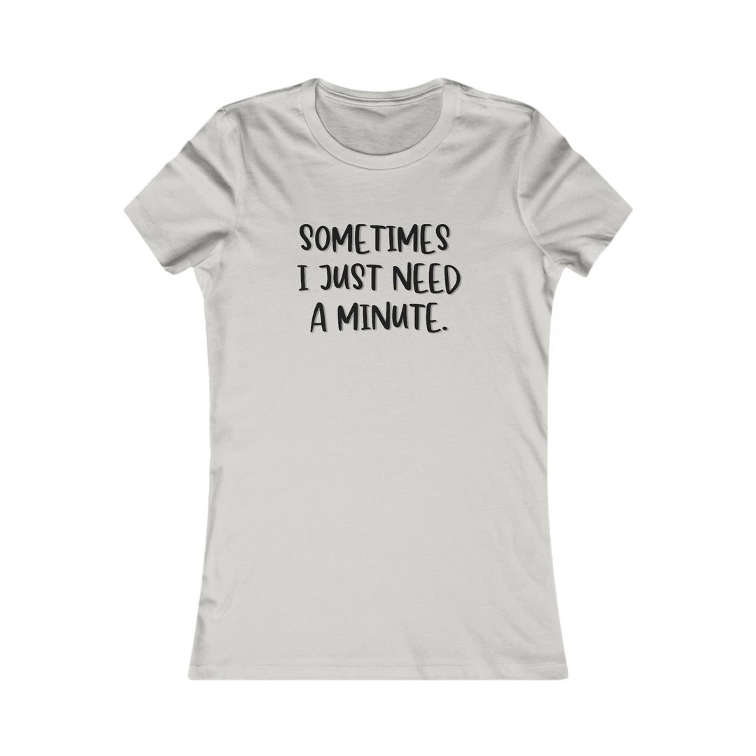 Sometimes I Just Need a Minute, Calm and Honest Tee for Women