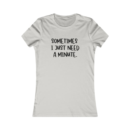 Sometimes I Just Need a Minute, Calm and Honest Tee for Women