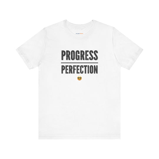 Progress over perfection – Let your shirt speak your story.