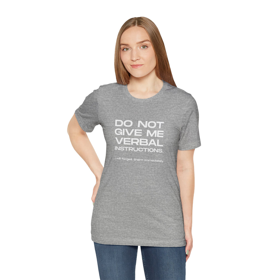 Do not give me verbal instructions- Humor - T-Shirt