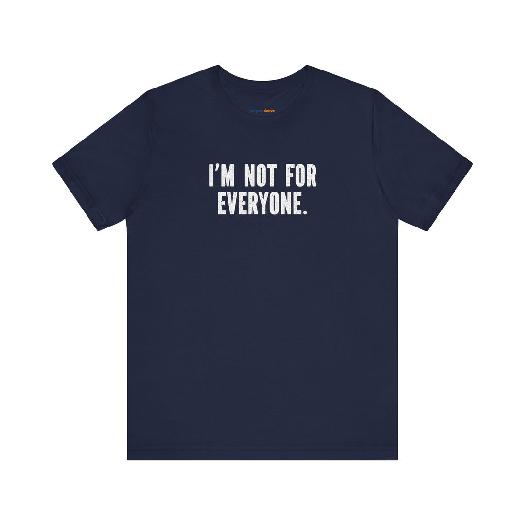 I'm Not for Everyone – Let your shirt speak your story.