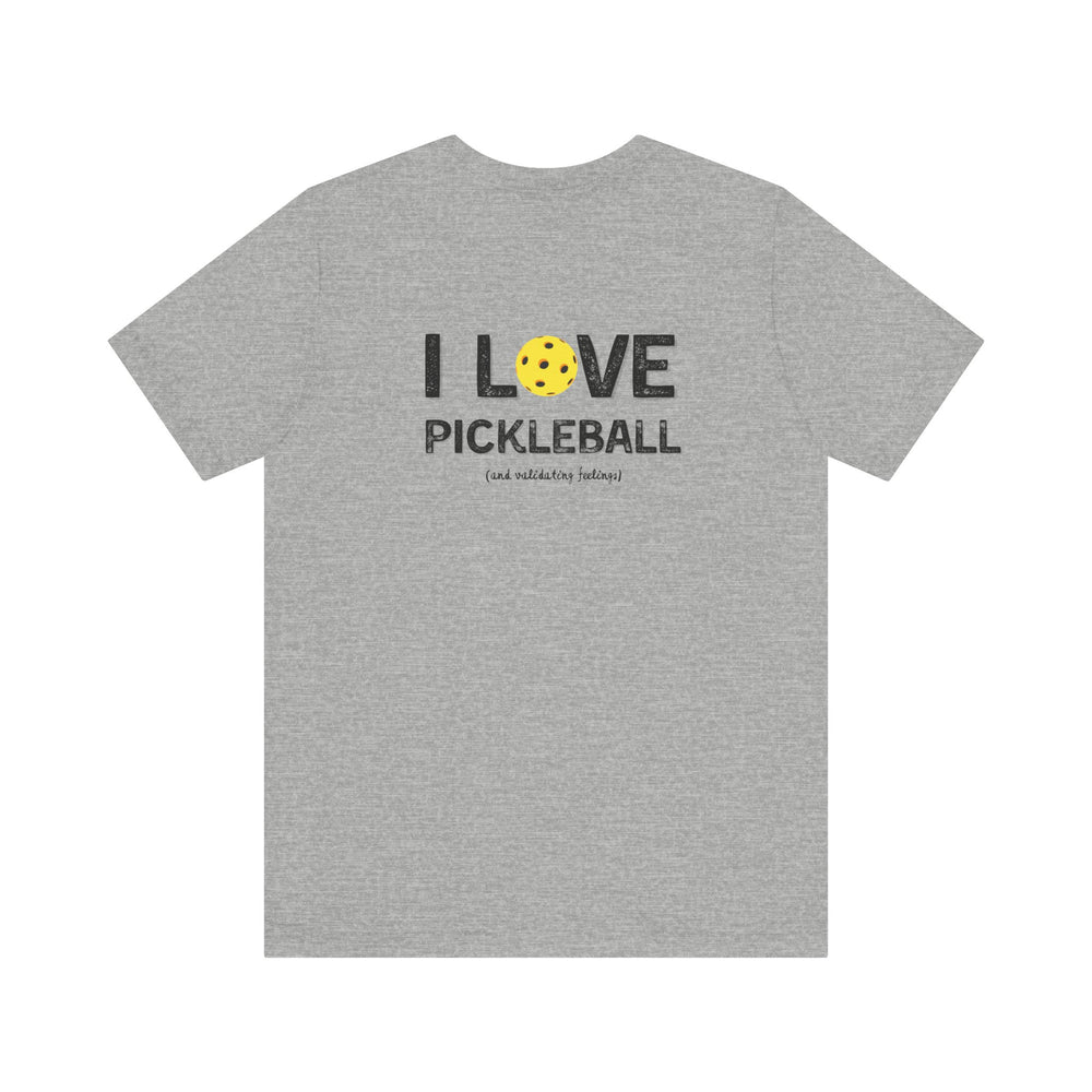 I like to play pickleball and validate feelings – Let your shirt speak your story.