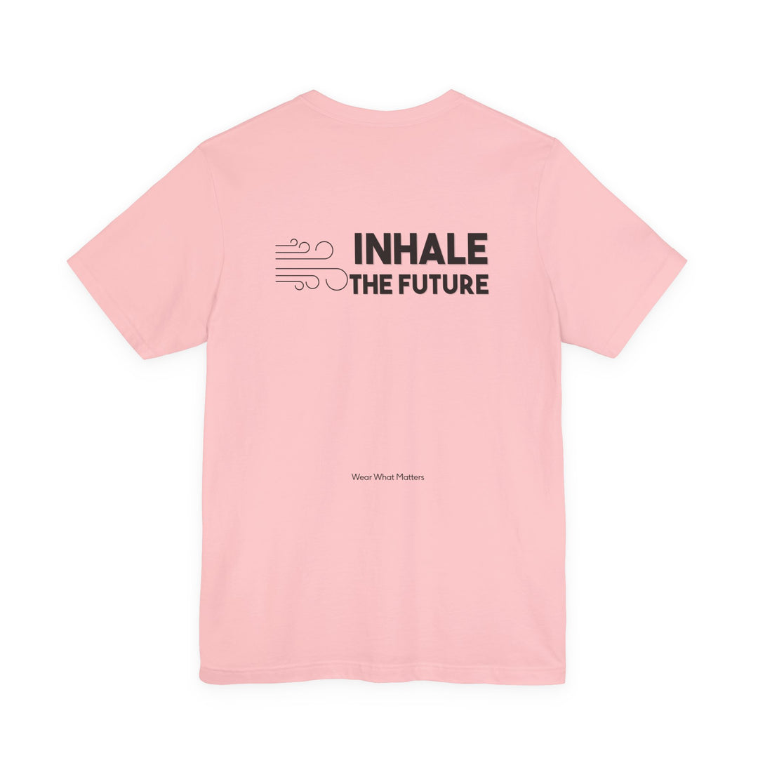 Exhale the Past.  Inhale the Future. – Let your shirt speak your story.
