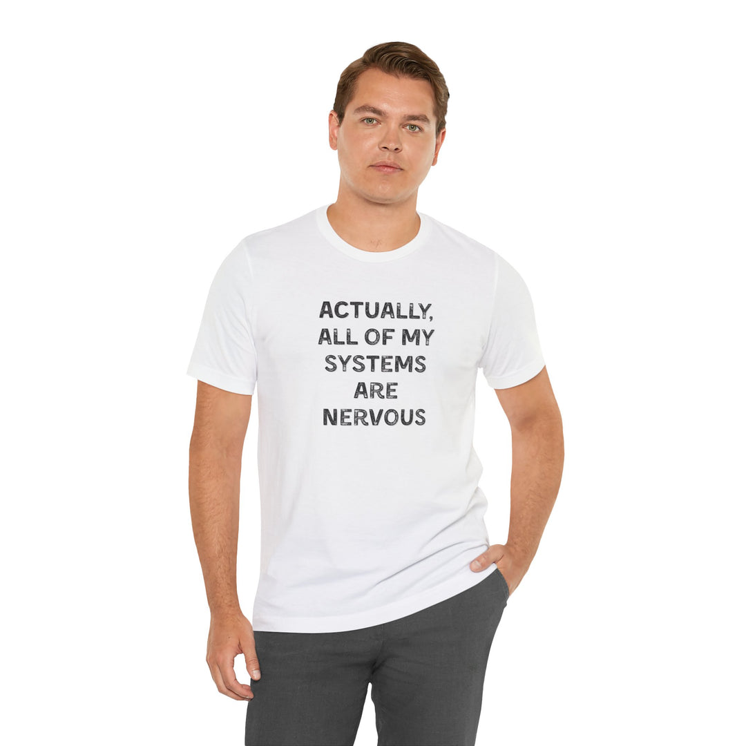 Actually all of my systems are nervous T-shirt - a powerful reminder to lead with empathy and strength.