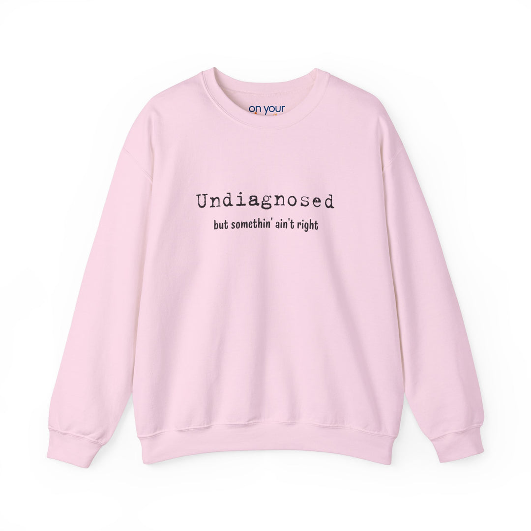 Undiagnosed Crew Neck, Something Ain't Right Neurospicy Shirt