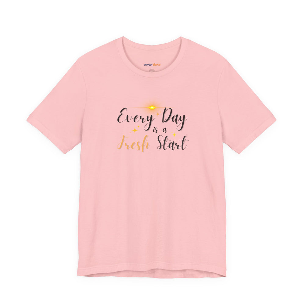 Every day is a fresh start – Let your shirt speak your story.