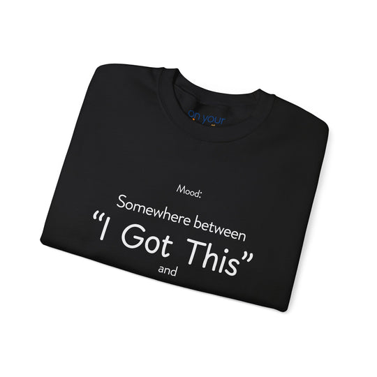 Mood Crew Neck ,Somewhere Between I Got This and Send Help